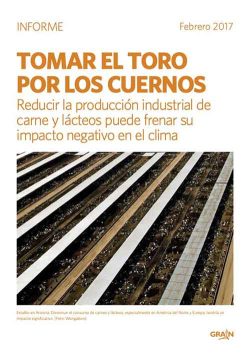 Informe de GRAIN: «Tomar el toro por los cuernos: Reducir la producción industrial de  carne y lácteos puede frenar su  impacto negativo en el clima»