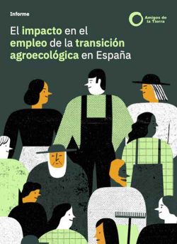 Amigos de la Tierra-ren Txostena: “Espainian trantsizio agroekologikoaren eragina enpleguan”