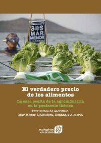 “El verdadero precio de los alimentos. La cara oculta de la agroindustria en la península ibérica” (Ecologistas en Acción)