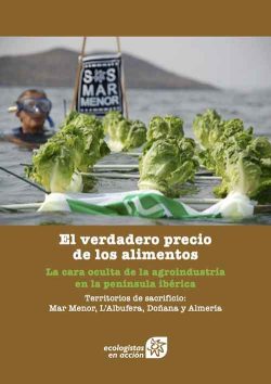 «El verdadero precio de los alimentos. La cara oculta de la agroindustria en la península ibérica» (Ecologistas en Acción)